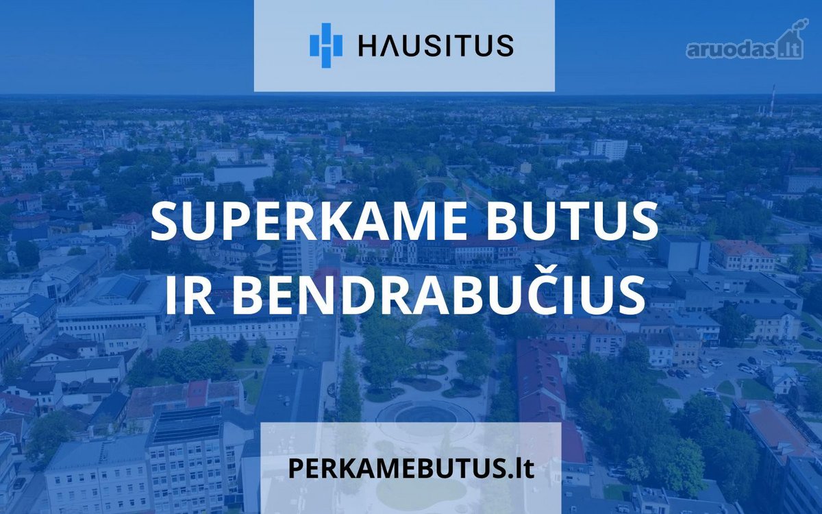 Skubiai superkame butus ir bendrabučius.